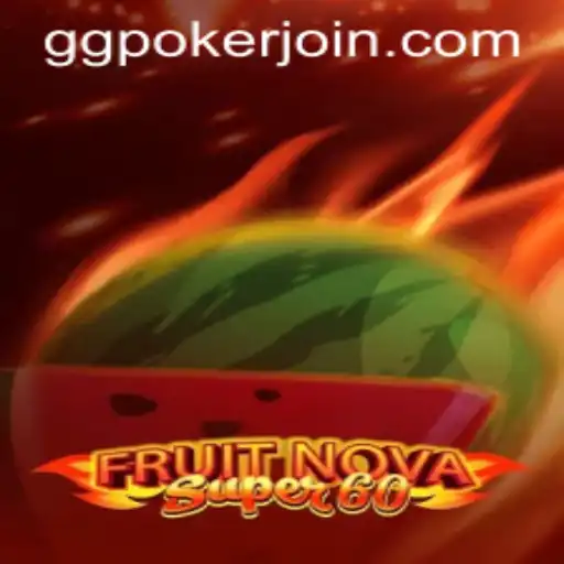 Exploring the Vibrant World of FruitNovaSuper60 at GGPoker.COM