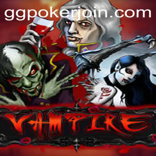 Exploring the Game 'Vampire' and Its Intriguing Gameplay in the Context of GGPoker.COM